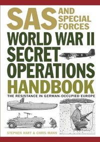 World War II Secret Operations Handbook : SAS and Special Forces : The Resistance in German Occupied Europe - Dr Stephen Hart