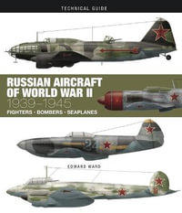 Russian Aircraft of World War II : 1939 - 1945 : Fighters, Bombers, Seaplanes - Edward Ward