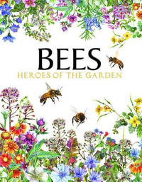 Bees : Heroes of the Garden - Tom Jackson