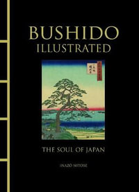 Bushido Illustrated : The Soul of Japan - Inazo Nitobe