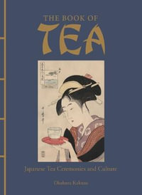 The Book of Tea : Japanese Tea Ceremonies and Culture - Okakura Kakuzo