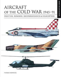 Aircraft of the Cold War 1945-1991 : Identification Guide - Thomas Newdick