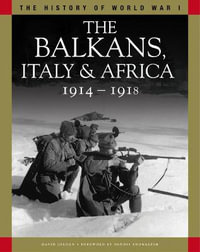 The Balkans, Italy & Africa 1914-1918 : From Sarajevo to the Piave and Lake Tanganyika - David Jordan