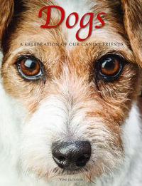 Dogs : A Celebration of our Canine Friends - Tom Jackson