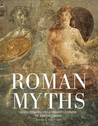 Roman Myths : Gods, Heroes, Villains and Legends of Ancient Rome - Martin J Dougherty