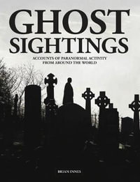 Ghost Sightings : Accounts of Paranormal Activity from Around the World - Brian Innes