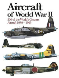 Aircraft of World War II : 300 of the World's Greatest Aircraft 1939-45 - Chris Chant