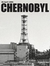 Chernobyl : History in Photographs - Michael Kerrigan