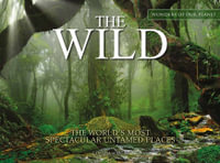 The Wild : The World's Most Spectacular Untamed Places - Claudia Martin