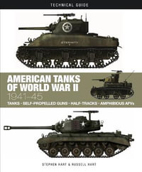 American Tanks of World War II : Technical Guides - Dr Stephen Hart