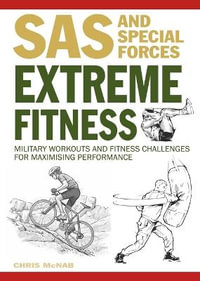 Extreme Fitness : Military Workouts and Fitness Challenges for Maximising Performance - Chris McNab