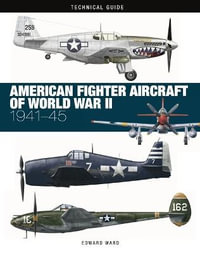 American Fighter Aircraft of World War II : Technical Guides - Edward Ward