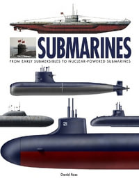 Submarines : The World's Greatest Submarines from the 18th Century to the Present - David Ross