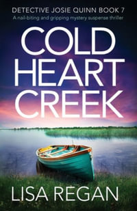 Cold Heart Creek : A nail-biting and gripping mystery suspense thriller - Lisa Regan