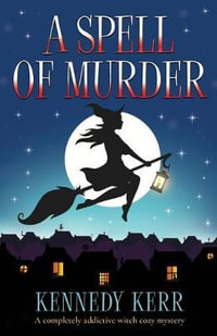 A Spell of Murder : A completely addictive witch cozy mystery - Kennedy Kerr