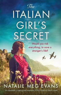 The Italian Girl's Secret : An absolutely gripping and emotional WW2 historical fiction novel - Natalie Meg Evans