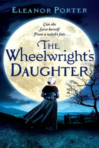 The Wheelwright's Daughter - Eleanor Porter