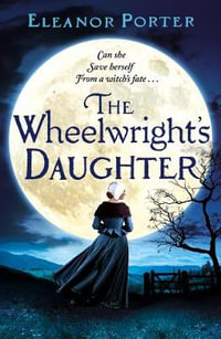 The Wheelwright's Daughter - Eleanor Porter