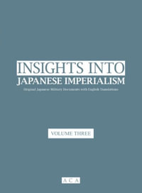 Insights into Japanese Imperialism (Volume 3) : Original Japanese military documents with English translations