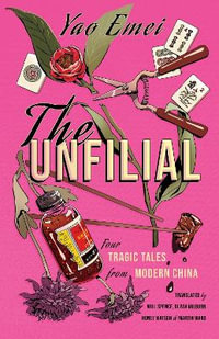 The Unfilial : Four Tragic Tales from Modern China - Yao Emei