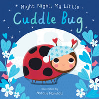 Night Night, My Little Cuddle Bug : You're My Little... - Nicola Edwards