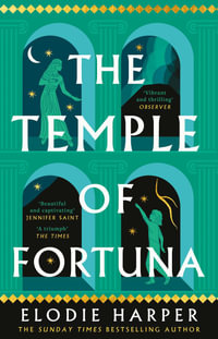 The Temple of Fortuna : the dramatic final instalment in the Sunday Times bestselling trilogy - Elodie Harper