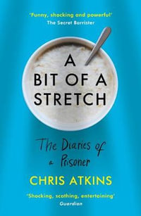 A Bit of a Stretch : The Diaries of a Prisoner - Chris Atkins