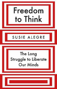 Freedom to Think : The Long Struggle to Liberate Our Minds - Susie Alegre