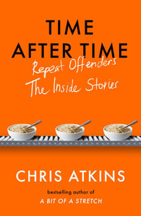 Time After Time : Repeat Offenders - the Inside Stories - Chris Atkins