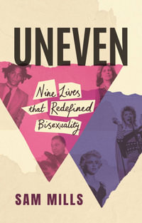 Uneven : Nine Lives that Redefined Bisexuality - Sam Mills