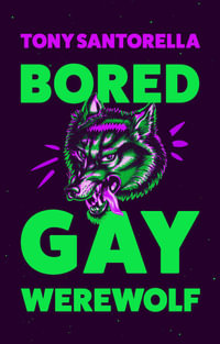 Bored Gay Werewolf - Tony Santorella