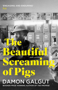 The Beautiful Screaming of Pigs : Shortlisted for the Man Booker Prize 2003 - Damon Galgut