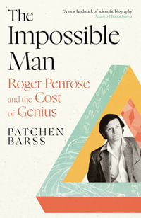 The Impossible Man : Roger Penrose and the Cost of Genius - Patchen Barss