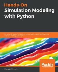 Hands-On Simulation Modeling with Python : Develop simulation models to get accurate results and enhance decision-making processes - Giuseppe Ciaburro