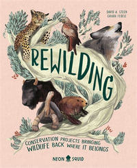 Rewilding : Conservation Projects Bringing Wildlife Back Where It Belongs - David A. Steen