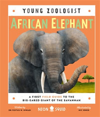 African Elephant (Young Zoologist) : A First Field Guide to the Big-Eared Giant of the Savannah - Ihwagi, Dr Festus W.