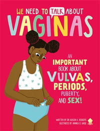 We Need to Talk About Vaginas : An IMPORTANT Book About Vulvas, Periods, Puberty, and Sex! - Allison K. Rodgers