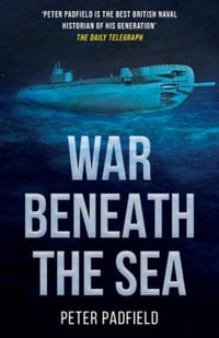 War Beneath the Sea : Submarine conflict during World War II - Peter Padfield