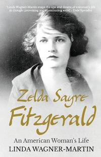 Zelda Sayre Fitzgerald : An American Woman's Life - Linda Wagner-Martin