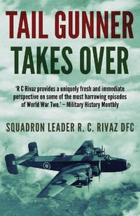 Tail Gunner Takes Over : The Sequel to Tail Gunner - R C Rivaz