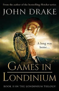 GAMES IN LONDINIUM : a thrilling historical mystery set in Roman Britain - John Drake