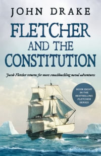 FLETCHER AND THE CONSTITUTION : a gripping action-packed naval thriller - John Drake