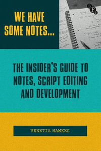 We Have Some Notes... : The Insider's Guide to Notes, Script Editing and Development - Venetia Hawkes