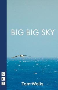 Big Big Sky : NHB Modern Plays - Tom Wells