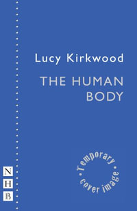 The Human Body : NHB Modern Plays - Lucy Kirkwood