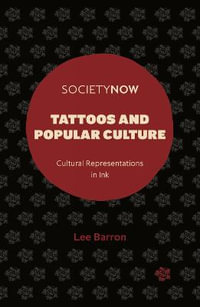 Tattoos and Popular Culture : Cultural Representations in Ink - Lee Barron