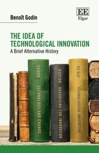 The Idea of Technological Innovation : A Brief Alternative History - Benoît