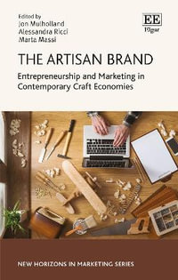 The Artisan Brand : Entrepreneurship and Marketing in Contemporary Craft Economies - Jon Mulholland