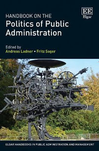 Handbook on the Politics of Public Administration : Elgar Handbooks in Public Administration and Management - Andreas Ladner