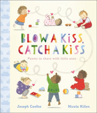 Blow a Kiss, Catch a Kiss : Poems to share with little ones - Joseph Coelho